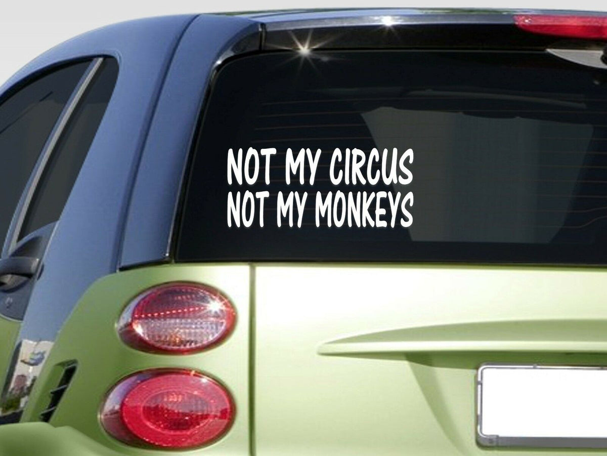 Not My Circus Not My Monkeys Vinyl Decal – 6 Inch