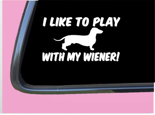 I Like to Play with My Wiener Vinyl Decal – 8 Inch