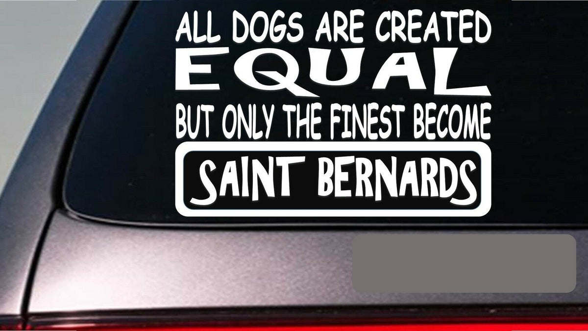 Saint Bernards All Dogs Equal Vinyl Decal – 6 Inch