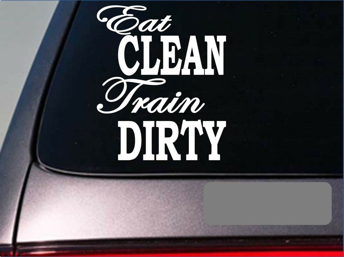 Eat Clean Train Dirty Vinyl Decal – 6 Inch