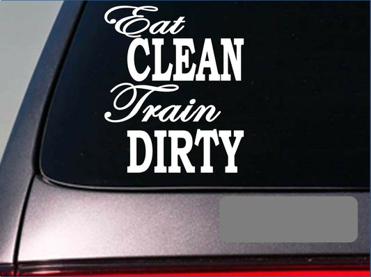 Eat Clean Train Dirty Vinyl Decal – 6 Inch