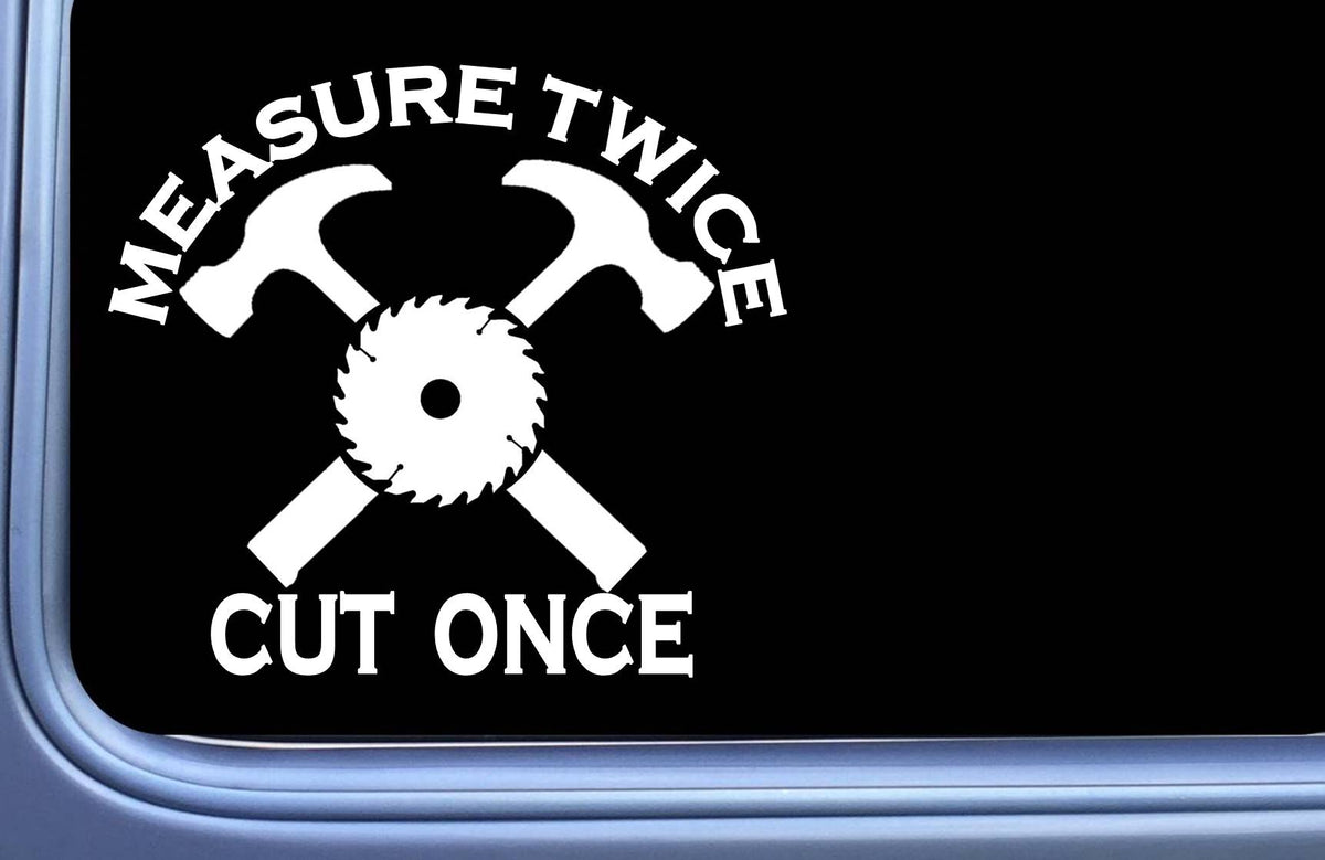 Measure Twice Carpenter Vinyl Decal – 6 Inch