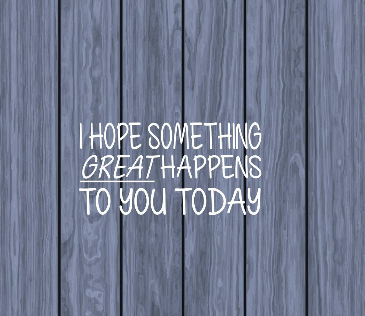 I Hope Something Great Happens Vinyl Decal – 8 Inch